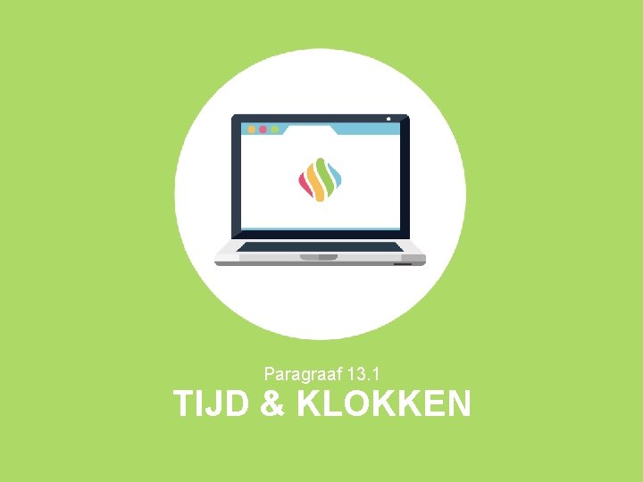 Paragraaf 13. 1 TIJD & KLOKKEN 