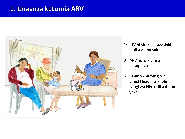 1. Unaanza kutumia ARV Ø HIV ni virusi vinavyoishi katika damu yako. Ø ARV 1. Unaanza kutumia ARV Ø HIV ni virusi vinavyoishi katika damu yako. Ø ARV