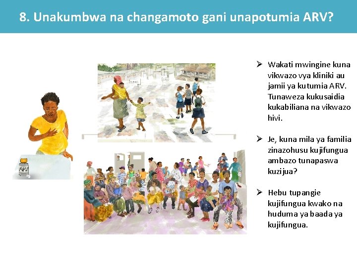 8. Unakumbwa na changamoto gani unapotumia ARV? Ø Wakati mwingine kuna vikwazo vya kliniki 8. Unakumbwa na changamoto gani unapotumia ARV? Ø Wakati mwingine kuna vikwazo vya kliniki