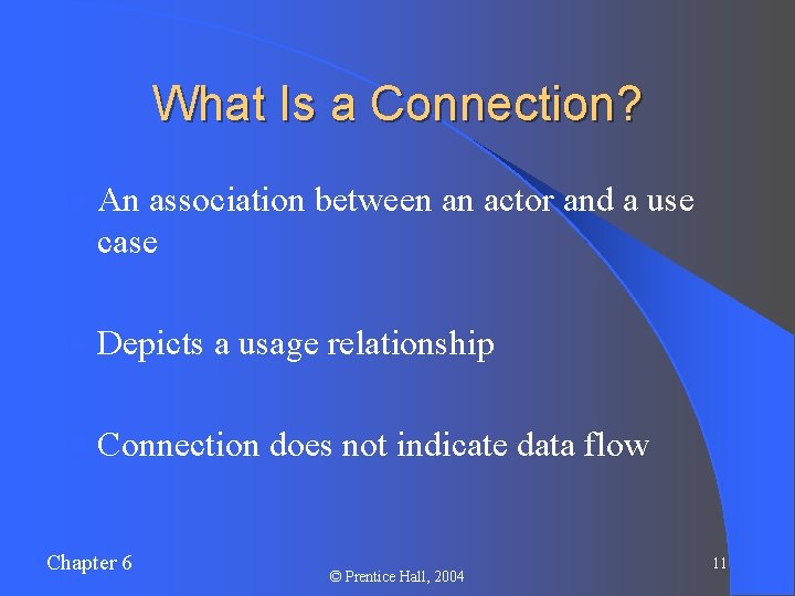 What Is a Connection? l An association between an actor and a use case What Is a Connection? l An association between an actor and a use case