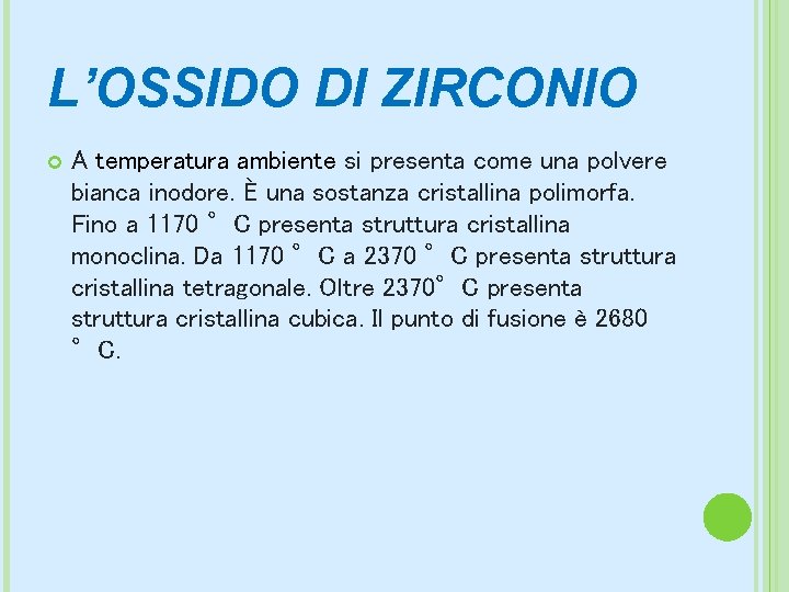 L’OSSIDO DI ZIRCONIO A temperatura ambiente si presenta come una polvere bianca inodore. È