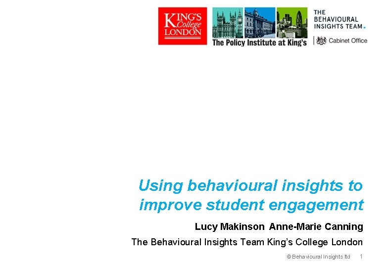 Using behavioural insights to improve student engagement Lucy Makinson Anne-Marie Canning The Behavioural Insights