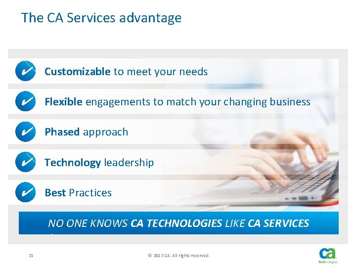 The CA Services advantage ✔ Customizable to meet your needs ✔ Flexible engagements to