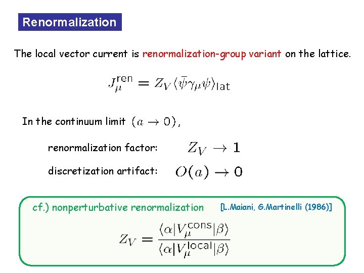 Renormalization The local vector current is renormalization-group variant on the lattice. In the continuum