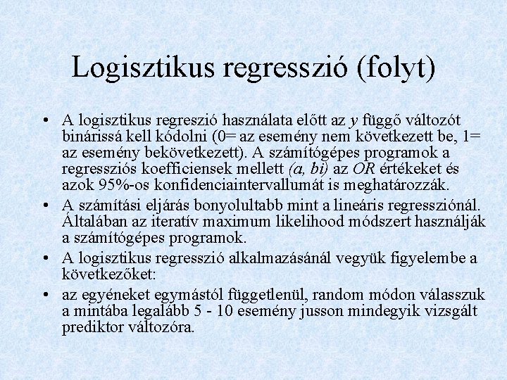 Logisztikus regresszió (folyt) • A logisztikus regreszió használata előtt az y függő változót binárissá