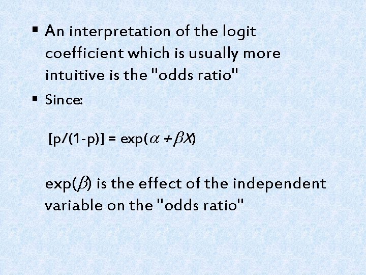 § An interpretation of the logit coefficient which is usually more intuitive is the