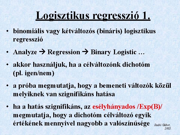 Logisztikus regresszió 1. • binomiális vagy kétváltozós (bináris) logisztikus regresszió • Analyze Regression Binary