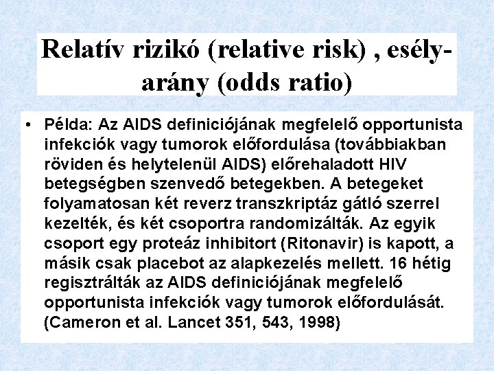 Relatív rizikó (relative risk) , esélyarány (odds ratio) • Példa: Az AIDS definiciójának megfelelő