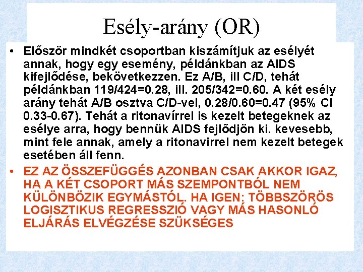 Esély-arány (OR) • Először mindkét csoportban kiszámítjuk az esélyét annak, hogy esemény, példánkban az