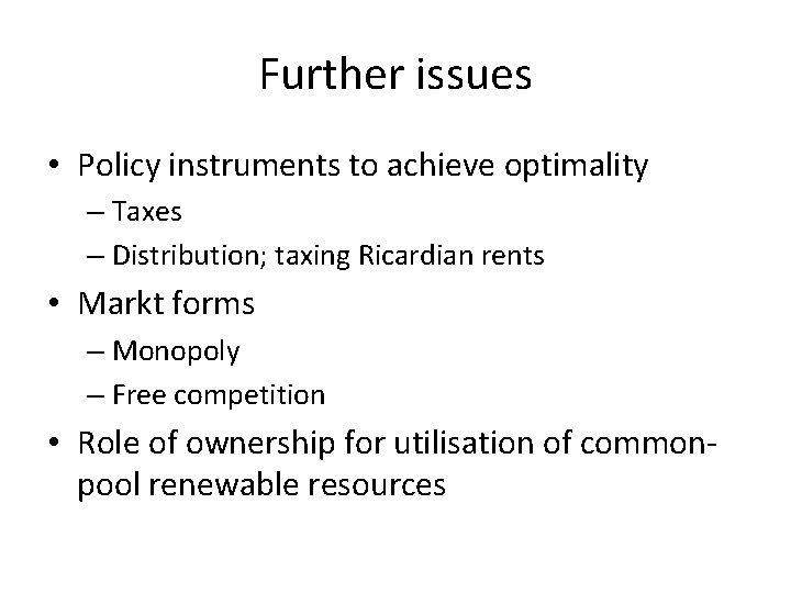 Further issues • Policy instruments to achieve optimality – Taxes – Distribution; taxing Ricardian
