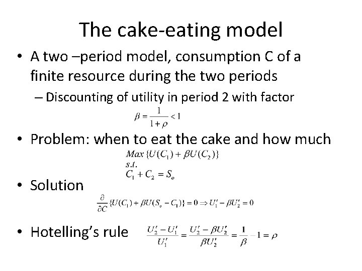 The cake-eating model • A two –period model, consumption C of a finite resource