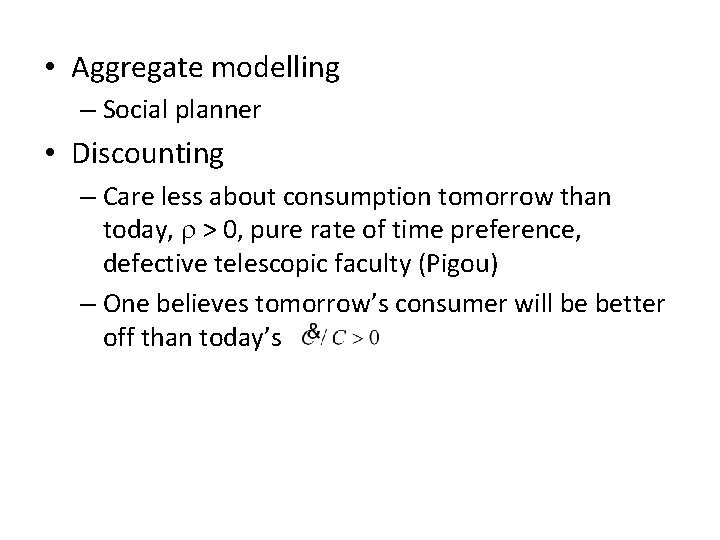  • Aggregate modelling – Social planner • Discounting – Care less about consumption