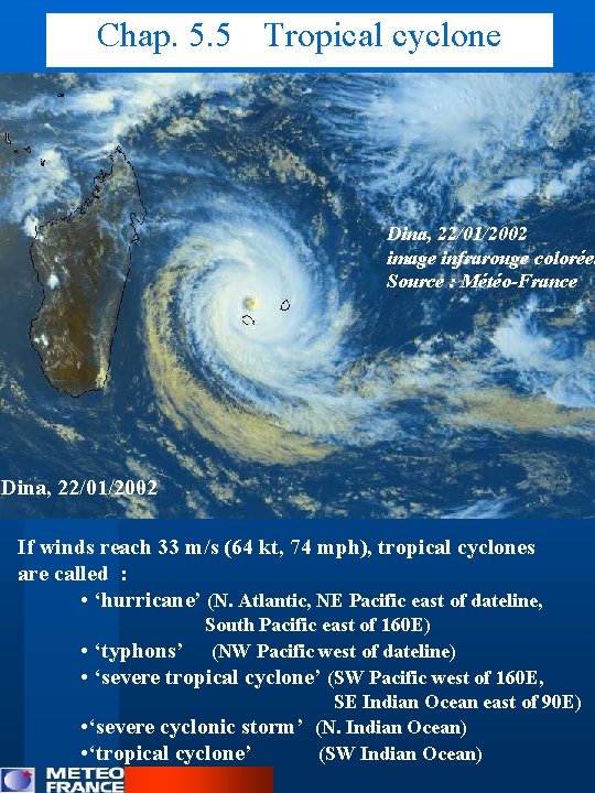 Chap. 5. 5 Tropical cyclone Dina, 22/01/2002 image infrarouge colorée. Source : Météo-France Dina,