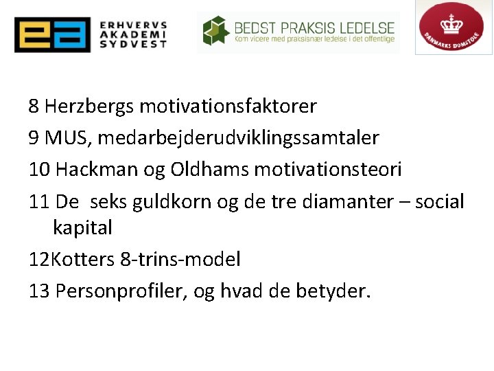 8 Herzbergs motivationsfaktorer 9 MUS, medarbejderudviklingssamtaler 10 Hackman og Oldhams motivationsteori 11 De seks