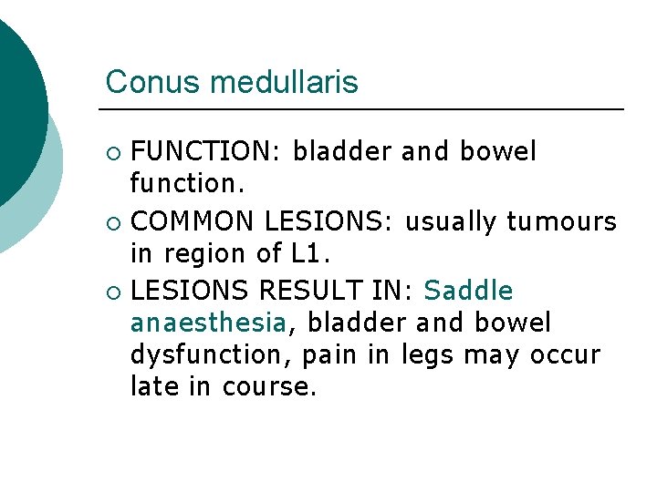 Conus medullaris FUNCTION: bladder and bowel function. ¡ COMMON LESIONS: usually tumours in region