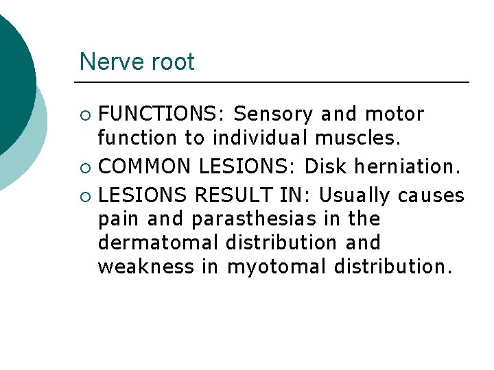 Nerve root FUNCTIONS: Sensory and motor function to individual muscles. ¡ COMMON LESIONS: Disk