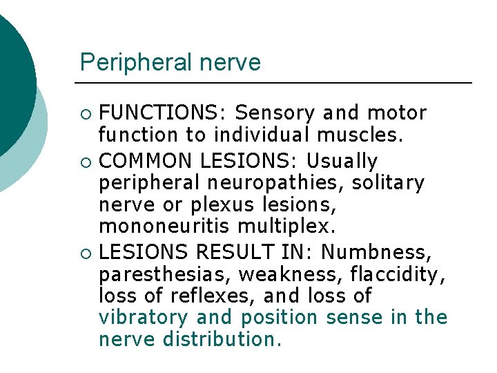 Peripheral nerve FUNCTIONS: Sensory and motor function to individual muscles. ¡ COMMON LESIONS: Usually