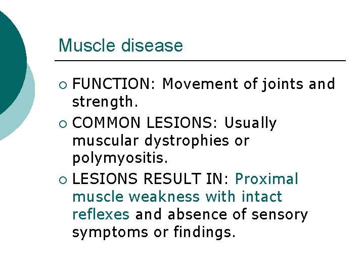 Muscle disease FUNCTION: Movement of joints and strength. ¡ COMMON LESIONS: Usually muscular dystrophies