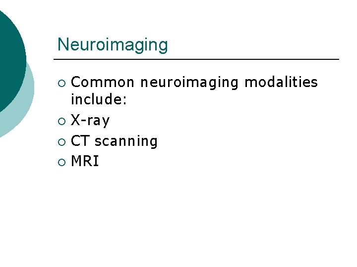 Neuroimaging Common neuroimaging modalities include: ¡ X-ray ¡ CT scanning ¡ MRI ¡ 