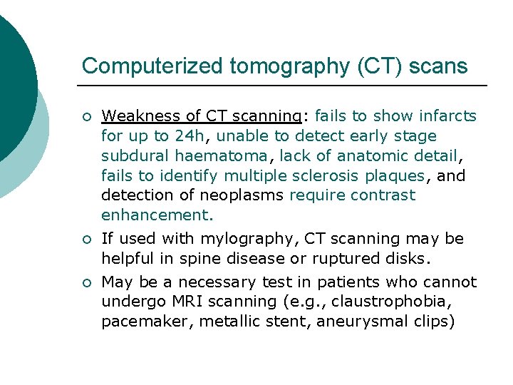 Computerized tomography (CT) scans ¡ ¡ ¡ Weakness of CT scanning: fails to show