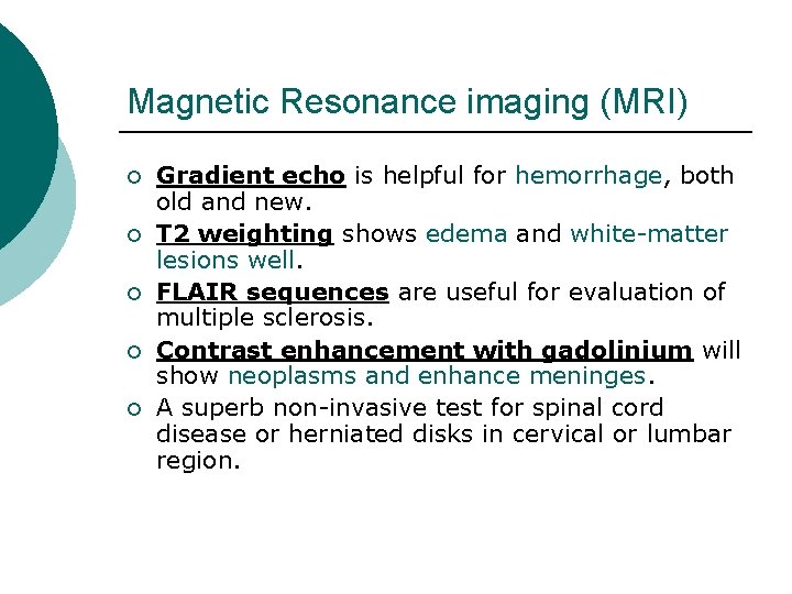 Magnetic Resonance imaging (MRI) ¡ ¡ ¡ Gradient echo is helpful for hemorrhage, both