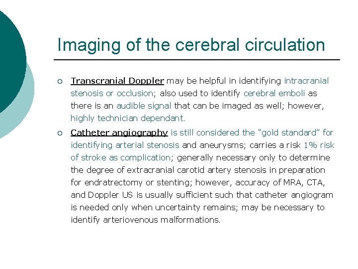 Imaging of the cerebral circulation ¡ Transcranial Doppler may be helpful in identifying intracranial