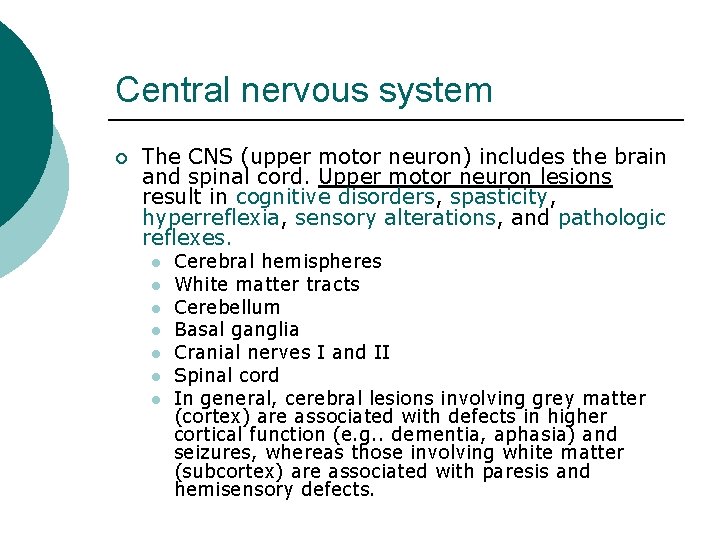Central nervous system ¡ The CNS (upper motor neuron) includes the brain and spinal