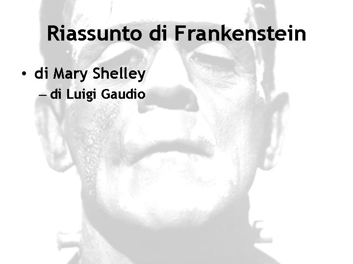 Riassunto di Frankenstein • di Mary Shelley – di Luigi Gaudio 