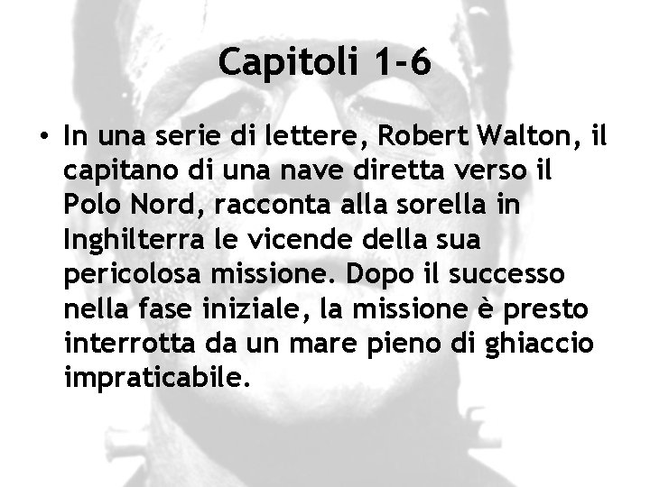 Capitoli 1 -6 • In una serie di lettere, Robert Walton, il capitano di