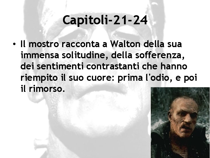 Capitoli-21 -24 • Il mostro racconta a Walton della sua immensa solitudine, della sofferenza,