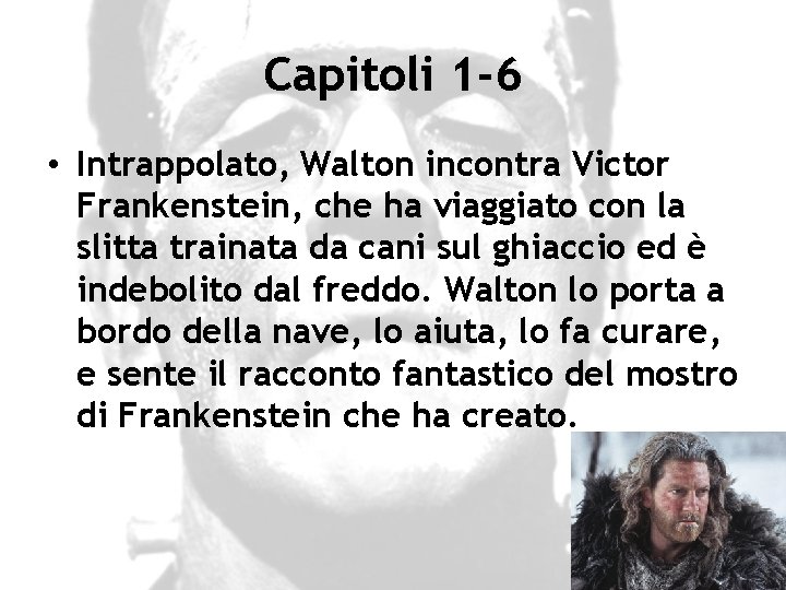 Capitoli 1 -6 • Intrappolato, Walton incontra Victor Frankenstein, che ha viaggiato con la