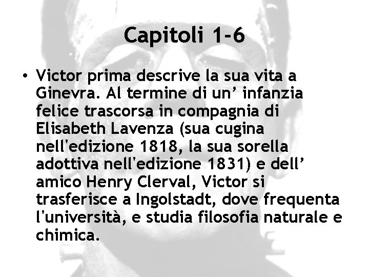 Capitoli 1 -6 • Victor prima descrive la sua vita a Ginevra. Al termine