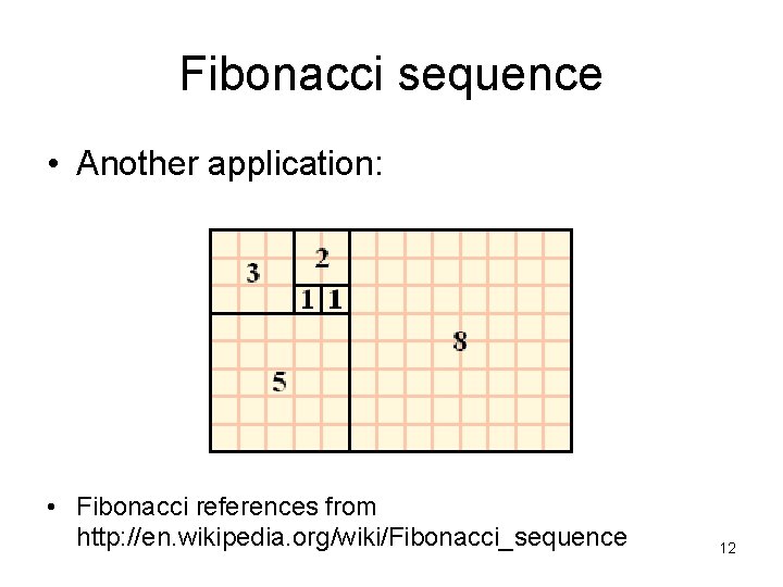Fibonacci sequence • Another application: • Fibonacci references from http: //en. wikipedia. org/wiki/Fibonacci_sequence 12