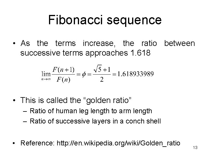 Fibonacci sequence • As the terms increase, the ratio between successive terms approaches 1.