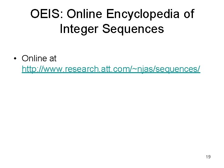 OEIS: Online Encyclopedia of Integer Sequences • Online at http: //www. research. att. com/~njas/sequences/