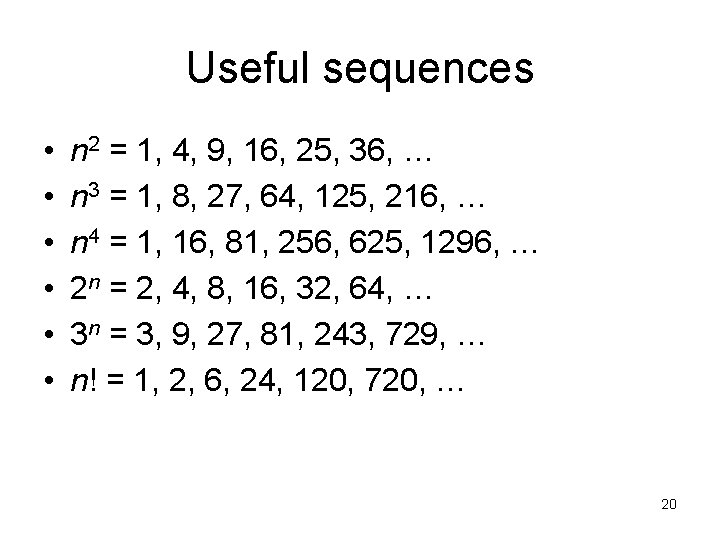 Useful sequences • • • n 2 = 1, 4, 9, 16, 25, 36,