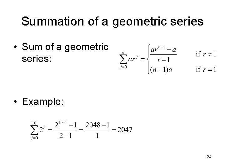 Summation of a geometric series • Sum of a geometric series: • Example: 24