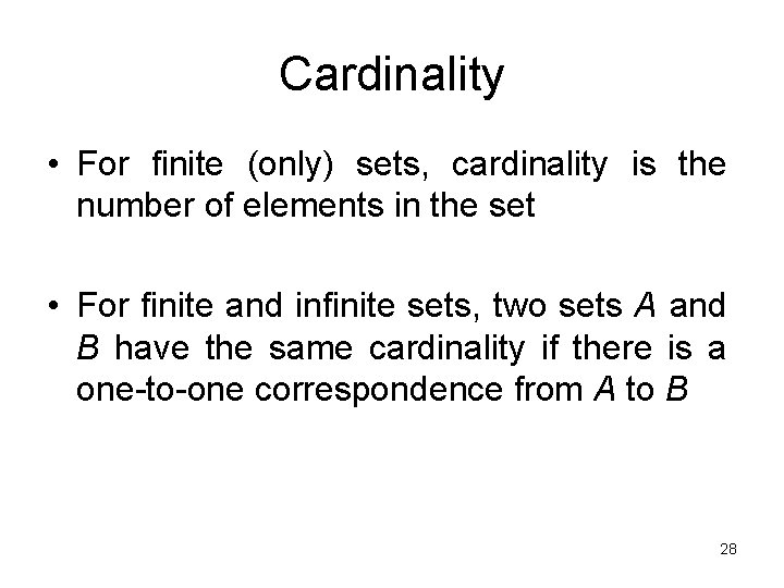 Cardinality • For finite (only) sets, cardinality is the number of elements in the