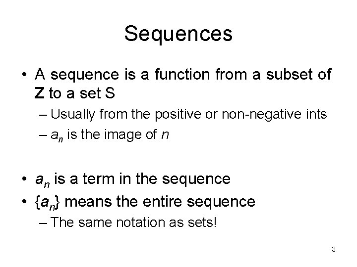 Sequences • A sequence is a function from a subset of Z to a