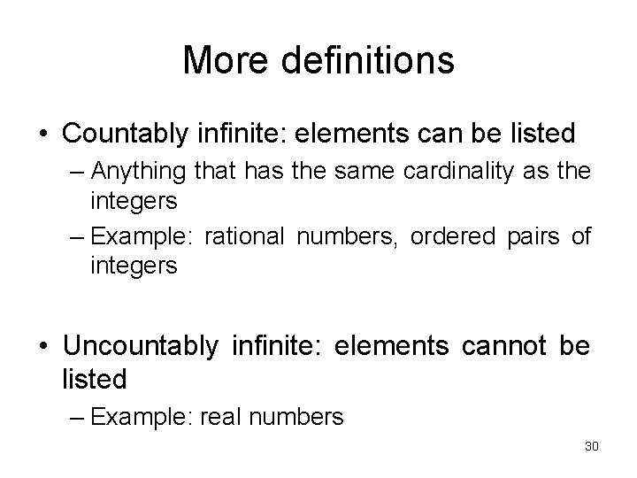 More definitions • Countably infinite: elements can be listed – Anything that has the