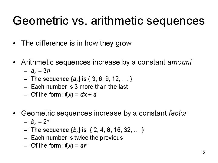 Geometric vs. arithmetic sequences • The difference is in how they grow • Arithmetic