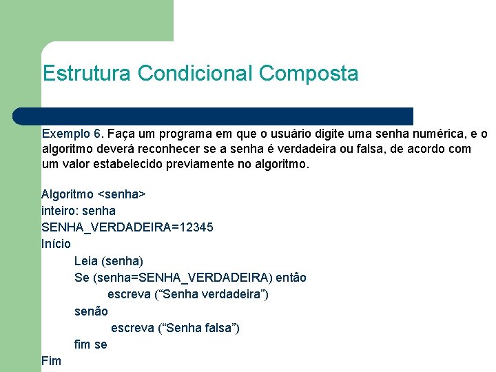 Estrutura Condicional Composta Exemplo 6. Faça um programa em que o usuário digite uma