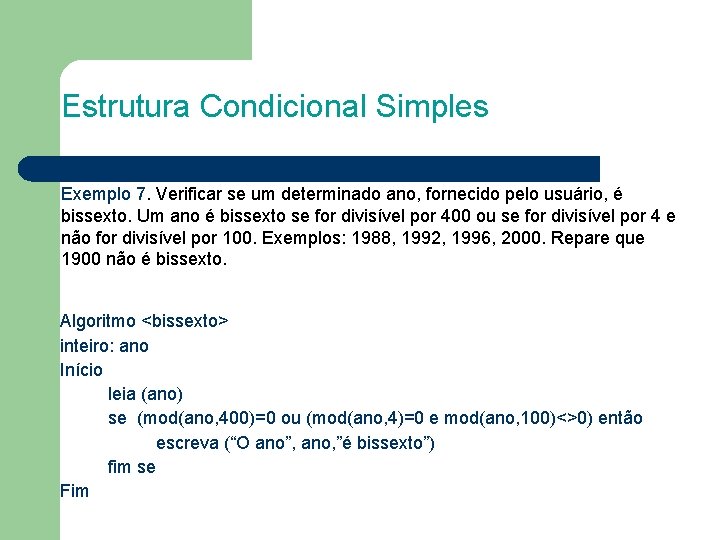 Estrutura Condicional Simples Exemplo 7. Verificar se um determinado ano, fornecido pelo usuário, é