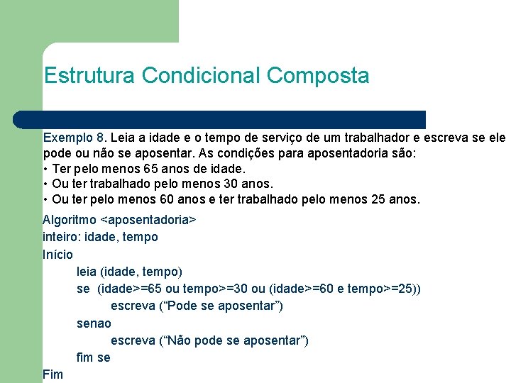 Estrutura Condicional Composta Exemplo 8. Leia a idade e o tempo de serviço de
