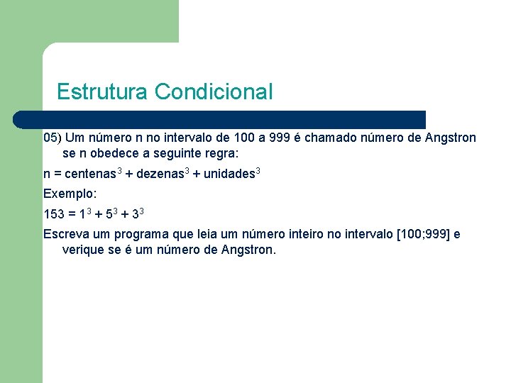 Estrutura Condicional 05) Um número n no intervalo de 100 a 999 é chamado