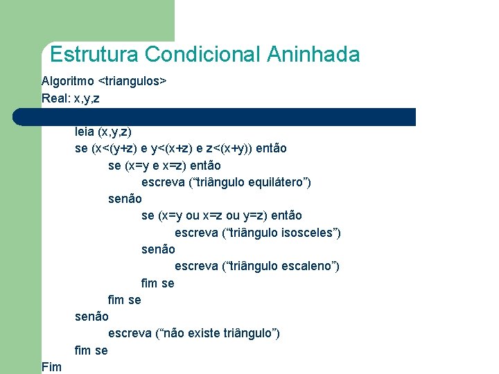 Estrutura Condicional Aninhada Algoritmo <triangulos> Real: x, y, z Inicio leia (x, y, z)