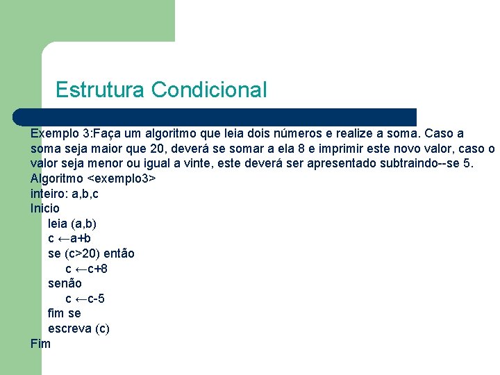  Estrutura Condicional Exemplo 3: Faça um algoritmo que leia dois números e realize