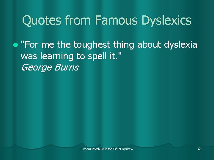 Quotes from Famous Dyslexics l "For me the toughest thing about dyslexia was learning