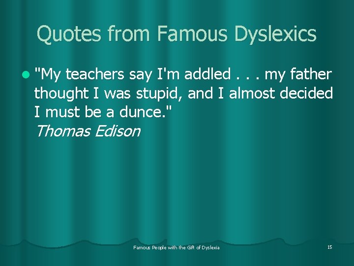 Quotes from Famous Dyslexics l "My teachers say I'm addled. . . my father
