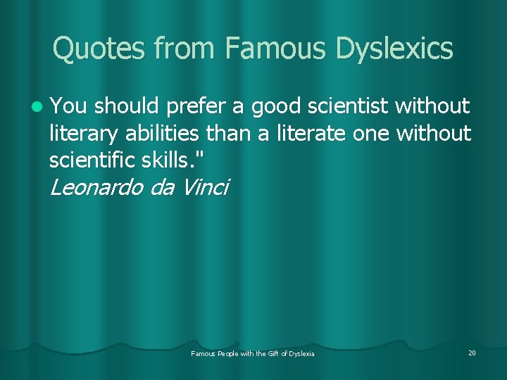 Quotes from Famous Dyslexics l You should prefer a good scientist without literary abilities